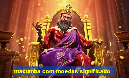 macumba com moedas significado